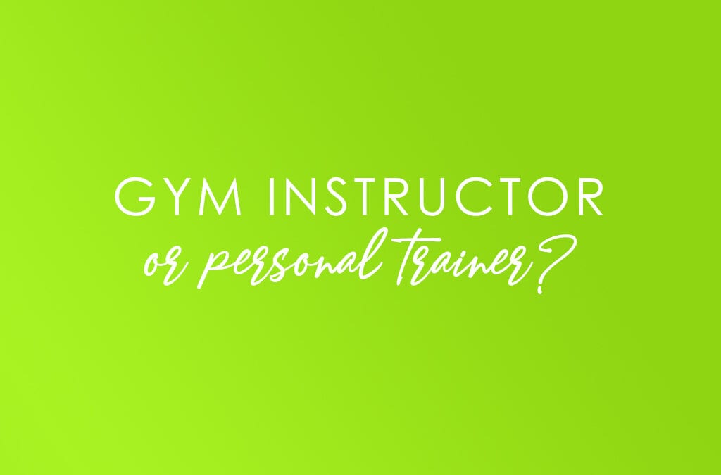 Gym Instructor or Personal Trainer?