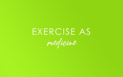 Exercise as Medicine…